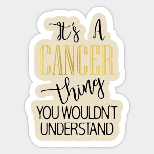 It's a Cancer thing Sticker